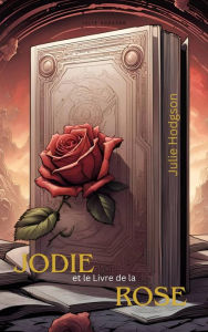 Title: Jodie et le Livre de la Rose, Author: julie Hodgson