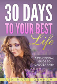 Title: 30 Days to Your Best Life, Author: Ann-Marie Graham