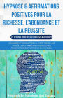 Hypnose & affirmations positives pour la richesse, l'abondance et la réussite (21 jours pour un nouveau vous)