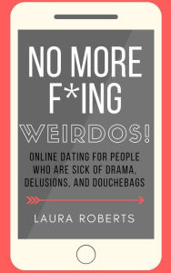 Title: No More F*ing Weirdos! (Sexy Self-Help, #1), Author: Laura Roberts