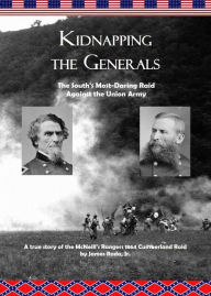 Title: Kidnapping the Generals: The South's Most-Daring Raid Against the Union Army, Author: James Rada