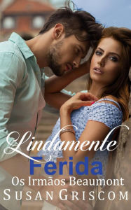 Title: Lindamente Ferida (Os Irmãos Beaumont, #1), Author: Susan Griscom