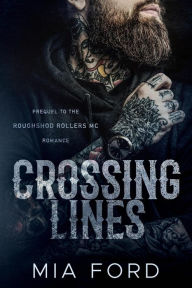 Title: Crossing Lines (Roughshod Rollers MC, #1), Author: Mia Ford