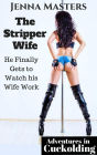 The Stripper Wife: He Finally Gets to Watch her Work It (Adventures in Cuckolding, #1)