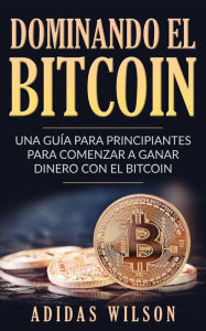 Title: Dominando el bitcoin, Author: Adidas Wilson