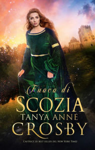 Title: Fuoco di Scozia (Guardiani della Pietra, #1), Author: Tanya Anne Crosby