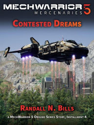 Title: MechWarrior 5 Mercenaries: Contested Dreams (An Origins Series Story, #4), Author: Randall N. Bills