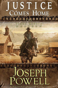 Title: Justice Comes Home (The Texas Riders Western #2) (A Western Frontier Fiction), Author: Joseph Powell