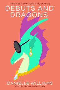 Title: Debuts and Dragons (Crazy Rich Dragons), Author: Danielle Williams