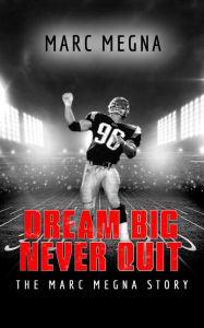 Title: Dream Big, Never Quit: The Marc Megna Story, Author: Marc Megna