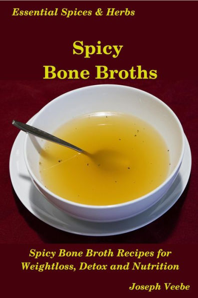 Spicy Bone Broths (Essential Spices and Herbs, #12)