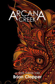 Title: Arcana Creek, Author: Brian Clopper