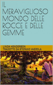 Title: Il meravigioso mondo delle rocce e delle gemme, Author: Linda Henderson