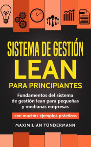 Title: Sistema de gestión lean para principiantes: Fundamentos del sistema de gestión lean para pequeñas y medianas empresas - con muchos ejemplos prácticos, Author: Maximilian Tündermann