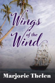 Title: Wings of the Wind, A Historical Romance Set in Galveston, Texas 1850, Author: Marjorie Thelen