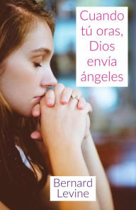 Title: Cuando tú oras, Dios envía ángeles, Author: Bernard Levine
