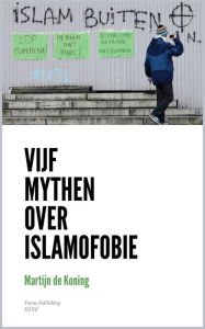 Title: Vijf mythen over islamofobie, Author: Martijn De Koning