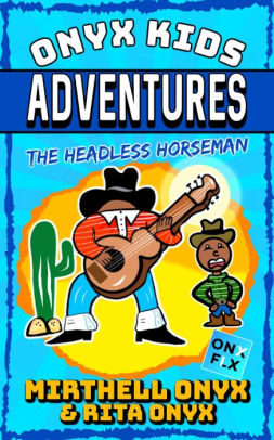 The Headless Horseman Onyx Kids Adventures 2 By Mirthell Onyx Rita Onyx Nook Book Ebook Barnes Noble