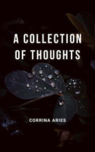 Title: A Collection of Thoughts, Author: Corrina Aries