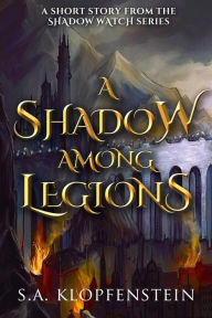 Title: A Shadow Among Legions, Author: S.A. Klopfenstein