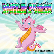 Title: Daisy el Dragón Aprende a Volar, Author: Kelly Curtiss