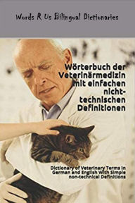 Title: Wörterbuch der Veterinärmedizin mit einfachen nicht-technischen Definitionen (Words R Us Bilingual Dictionaries, #83), Author: John C. Rigdon