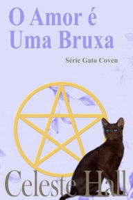 Title: O Amor é Uma Bruxa (Série Gato Coven), Author: Celeste Hall