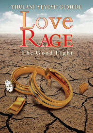 Title: Love Rage: The Good Fight, Author: Thulani 'Yeyeye' Gumede