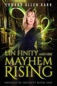 Title: Lin Finity And Her Mayhem Rising (Fringes Of Infinity, #1), Author: Edward Allen Karr