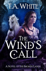 Title: The Wind's Call (The Broken Lands), Author: T. A. White