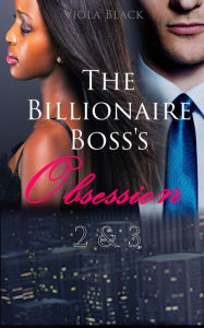 Title: The Billionaire Boss's Obsession 2 & 3, Author: Viola Black