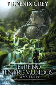 Title: El Reino Entre Mundos, Author: Phoenix Grey