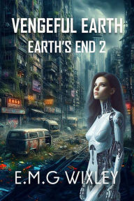 Title: Vengeful Earth (Book Two in the Earth's End Series, #2), Author: E.M.G Wixley