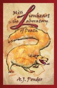 Title: Miss Lionheart and the Laboratory of Death (The Mutant Menagerie, #1), Author: A.J. Ponder