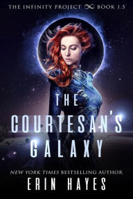 Title: The Courtesan's Galaxy (The Infinity Project, #1.5), Author: Erin Hayes