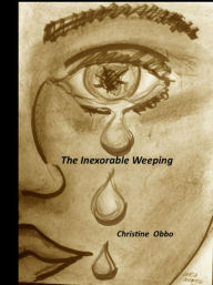 Title: The Inexorable Weeping, Author: Christine Obbo