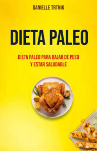 Title: Dieta Paleo: Dieta Paleo Para Bajar De Peso Y Estar Saludable, Author: Danielle Trtnik