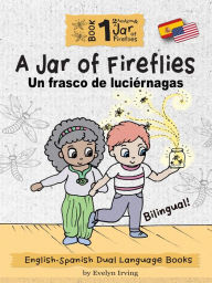 Title: A Jar of Fireflies: English Spanish Dual Language Books for Kids (2 Amigos and a Jar of Fireflies, #1), Author: Evelyn Irving