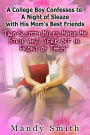 A College Boy Confesses to A Night of Sleaze with His Mom's Best Friends Two Slutty Milfs Made Me Strip and Jerk off in Front of Them