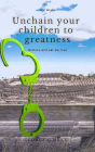 Unchain Your Children to Greatness