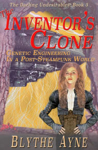 Title: The Inventor's Clone (The Darling Undesirables, #3), Author: Blythe Ayne