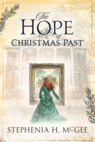 Title: The Hope of Christmas Past, Author: Stephenia H. McGee