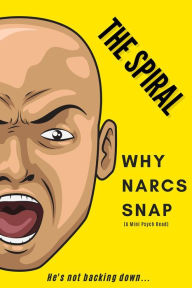 Title: The Spiral: Why Narcs Snap (A Mini Psych Read), Author: Lee Anon