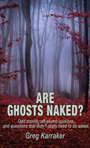 Title: Are Ghosts Naked?, Author: Greg Karraker