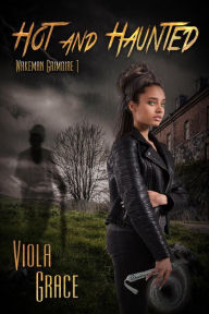 Title: Hot And Haunted (Wakeman Grimoire, #1), Author: Viola Grace