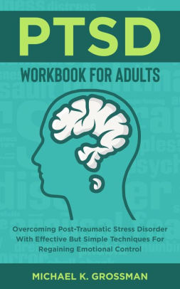 PTSD Workbook For Adults: Overcoming Post-Traumatic Stress Disorder ...