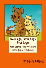 Title: Two Legs, Three Legs, Four Legs #2 (The Rescue Dogs), Author: Katie Woods