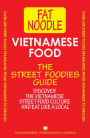 Vietnamese Food. The Street Foodies Guide (Fat Noodle, #1)