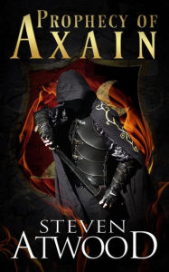 Title: Prophecy of Axain (Prophecy of Axain, 2nd Edition, #1), Author: Steven Atwood