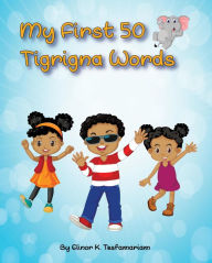 Title: My First 50 Tigrigna Words, Author: Elinor K. Tesfamariam